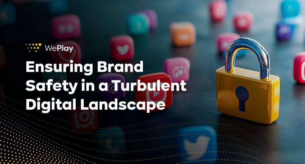 Ensuring brand safety in a turbulent digital landscape